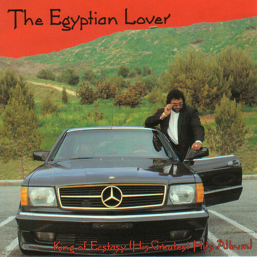 The Egyptian Lover - King of Ecstasy (His Greatest Hits Album)